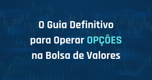 O Guia Definitivo para Operar Opções na Bolsa de Valores